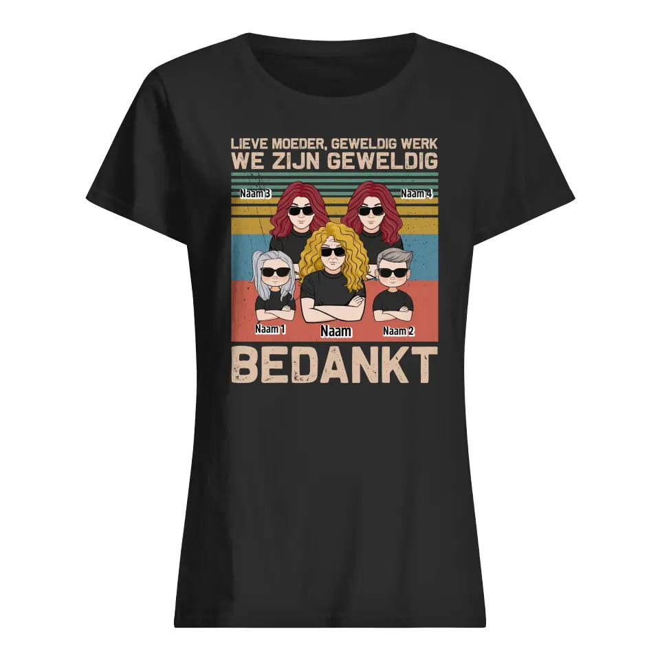Gepersonaliseerd t shirt voor Mama | Gepersonaliseerd cadeau voor moeder| Lieve Moeder, Geweldig Werk We Zijn Geweldig Bedankt