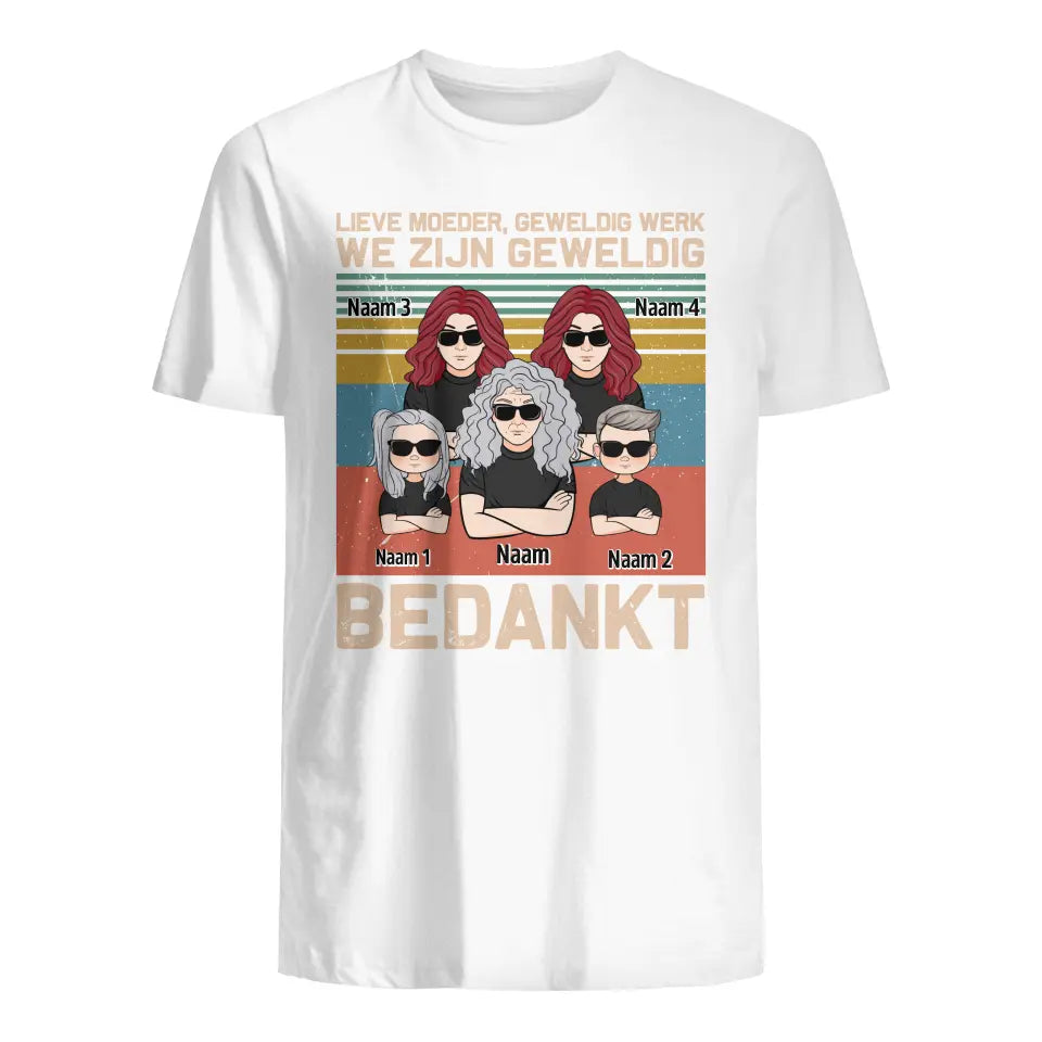 Gepersonaliseerd t shirt voor Mama | Gepersonaliseerd cadeau voor moeder| Lieve Moeder, Geweldig Werk We Zijn Geweldig Bedankt