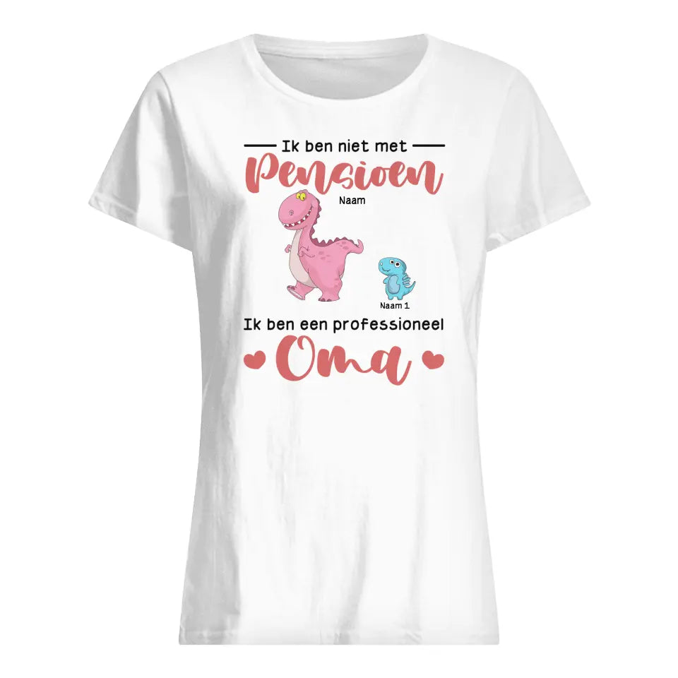 Gepersonaliseerd t shirt voor Mama| Gepersonaliseerd cadeau voor Oma| Ik Ben Niet Met Pensioen Ik Ben Een Professioneel Oma