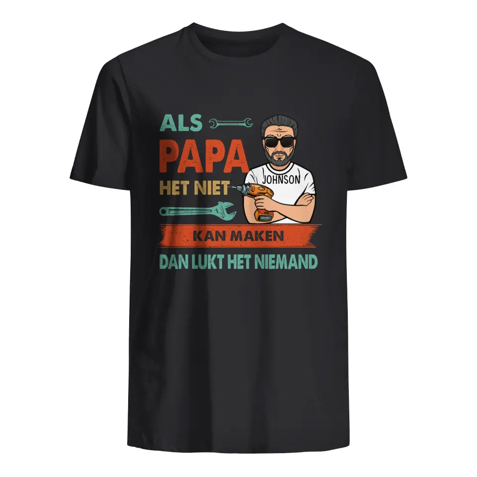 Gepersonaliseerd t shirt voor papa| Gepersonaliseerd cadeau voor vader| Als Papa Het Niet Kan Maken Dan Lukt Het Niemand