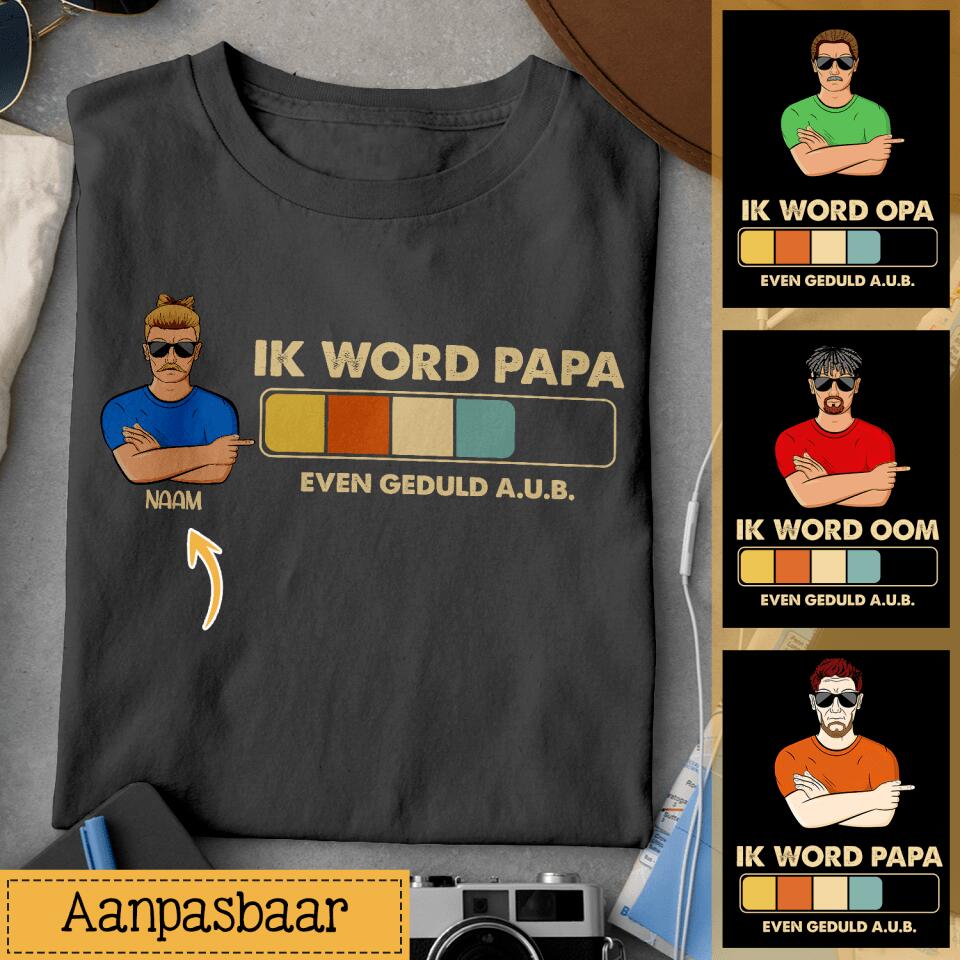 Ik word Papa Opa Oom Even geduld a.u.b. Aanpasbaar T shirt voor